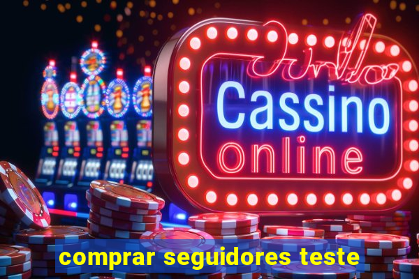 comprar seguidores teste